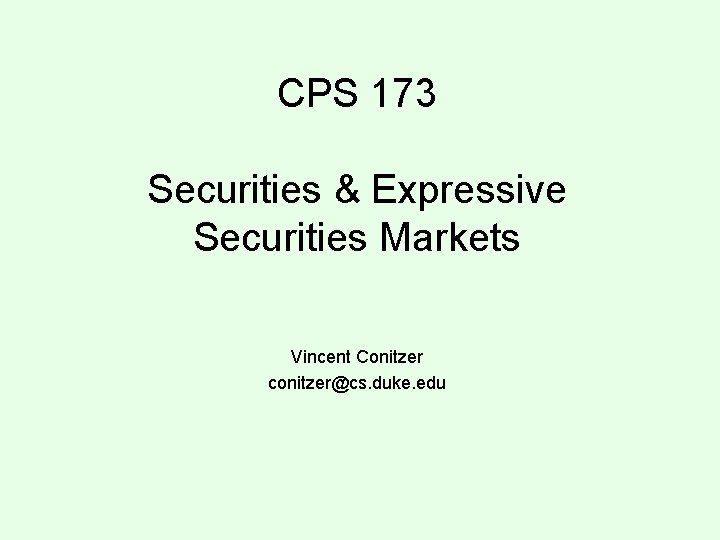 CPS 173 Securities & Expressive Securities Markets Vincent Conitzer conitzer@cs. duke. edu 