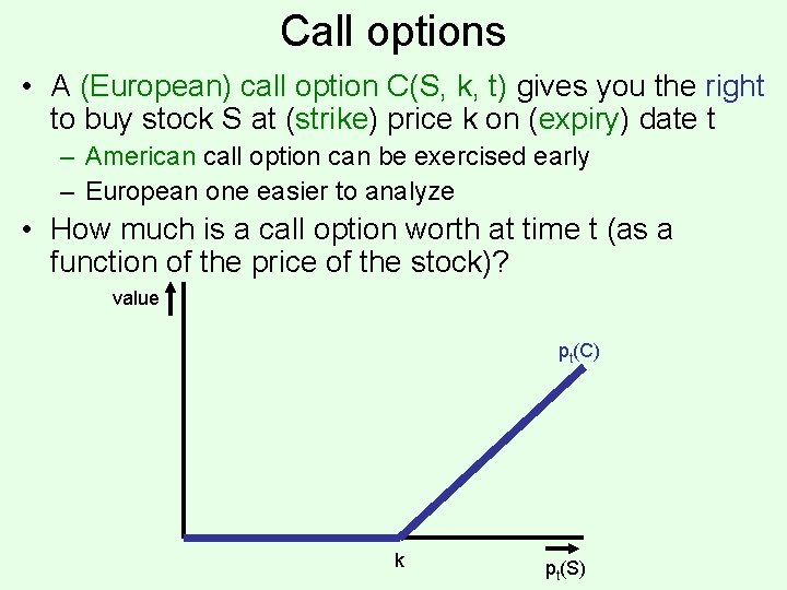 Call options • A (European) call option C(S, k, t) gives you the right