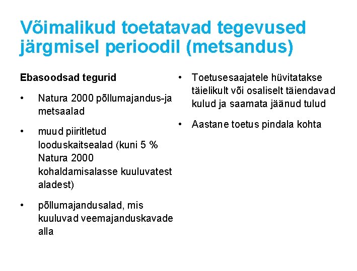 Võimalikud toetatavad tegevused järgmisel perioodil (metsandus) • Toetusesaajatele hüvitatakse täielikult või osaliselt täiendavad Natura Võimalikud toetatavad tegevused järgmisel perioodil (metsandus) • Toetusesaajatele hüvitatakse täielikult või osaliselt täiendavad Natura