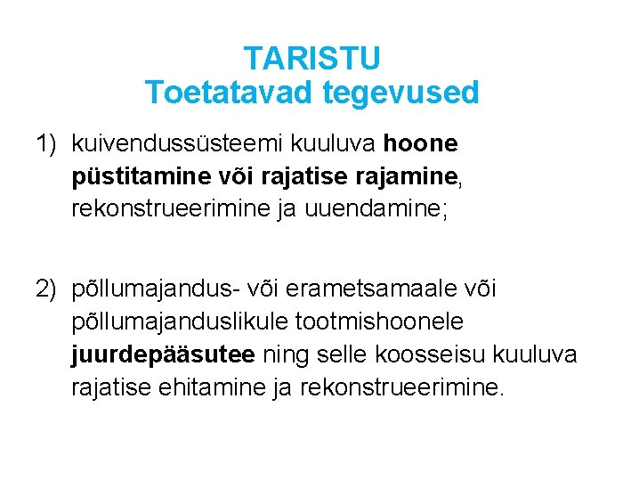 TARISTU Toetatavad tegevused 1) kuivendussüsteemi kuuluva hoone püstitamine või rajatise rajamine, rekonstrueerimine ja uuendamine; TARISTU Toetatavad tegevused 1) kuivendussüsteemi kuuluva hoone püstitamine või rajatise rajamine, rekonstrueerimine ja uuendamine;