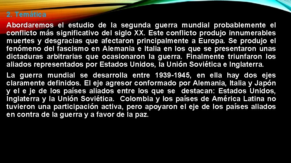 2. Temática Abordaremos el estudio de la segunda guerra mundial probablemente el conflicto más