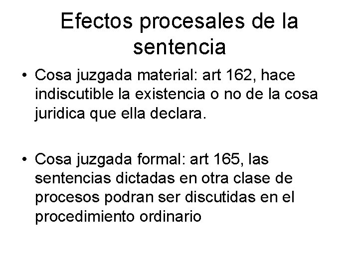 Efectos procesales de la sentencia • Cosa juzgada material: art 162, hace indiscutible la Efectos procesales de la sentencia • Cosa juzgada material: art 162, hace indiscutible la