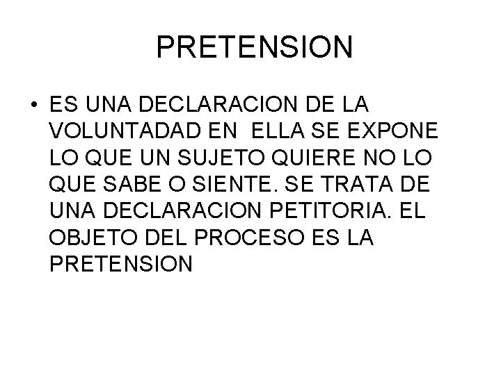 PRETENSION • ES UNA DECLARACION DE LA VOLUNTADAD EN ELLA SE EXPONE LO QUE PRETENSION • ES UNA DECLARACION DE LA VOLUNTADAD EN ELLA SE EXPONE LO QUE