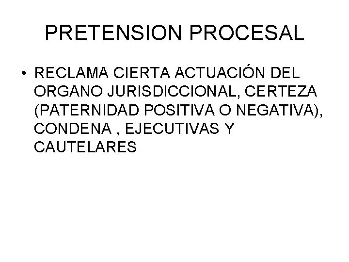 PRETENSION PROCESAL • RECLAMA CIERTA ACTUACIÓN DEL ORGANO JURISDICCIONAL, CERTEZA (PATERNIDAD POSITIVA O NEGATIVA), PRETENSION PROCESAL • RECLAMA CIERTA ACTUACIÓN DEL ORGANO JURISDICCIONAL, CERTEZA (PATERNIDAD POSITIVA O NEGATIVA),