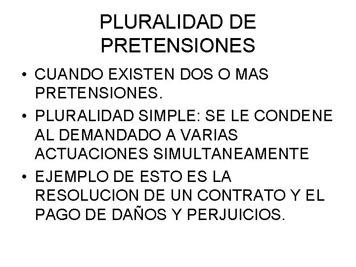 PLURALIDAD DE PRETENSIONES • CUANDO EXISTEN DOS O MAS PRETENSIONES. • PLURALIDAD SIMPLE: SE PLURALIDAD DE PRETENSIONES • CUANDO EXISTEN DOS O MAS PRETENSIONES. • PLURALIDAD SIMPLE: SE