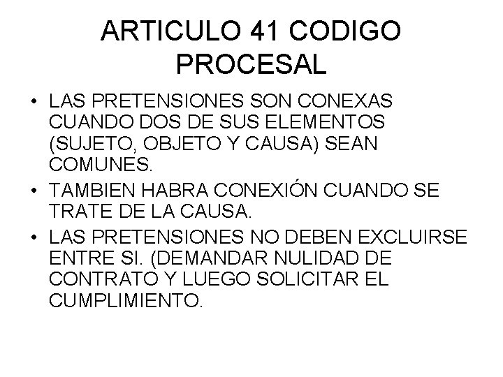 ARTICULO 41 CODIGO PROCESAL • LAS PRETENSIONES SON CONEXAS CUANDO DOS DE SUS ELEMENTOS ARTICULO 41 CODIGO PROCESAL • LAS PRETENSIONES SON CONEXAS CUANDO DOS DE SUS ELEMENTOS