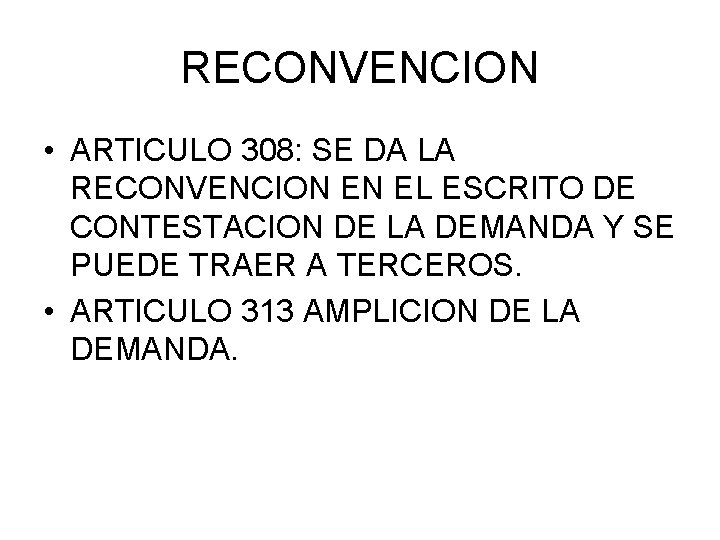 RECONVENCION • ARTICULO 308: SE DA LA RECONVENCION EN EL ESCRITO DE CONTESTACION DE RECONVENCION • ARTICULO 308: SE DA LA RECONVENCION EN EL ESCRITO DE CONTESTACION DE