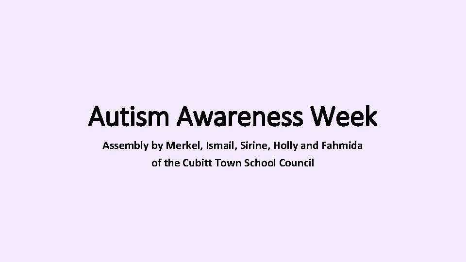 Autism Awareness Week Assembly by Merkel, Ismail, Sirine, Holly and Fahmida of the Cubitt
