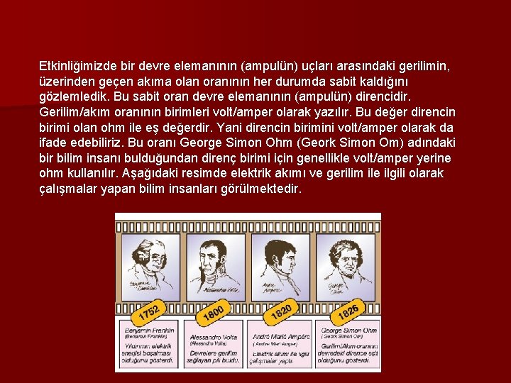 Etkinliğimizde bir devre elemanının (ampulün) uçları arasındaki gerilimin, üzerinden geçen akıma olan oranının her