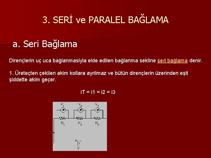 3. SERİ ve PARALEL BAĞLAMA a. Seri Bağlama Dirençlerin uç uca bağlanmasiyla elde edilen