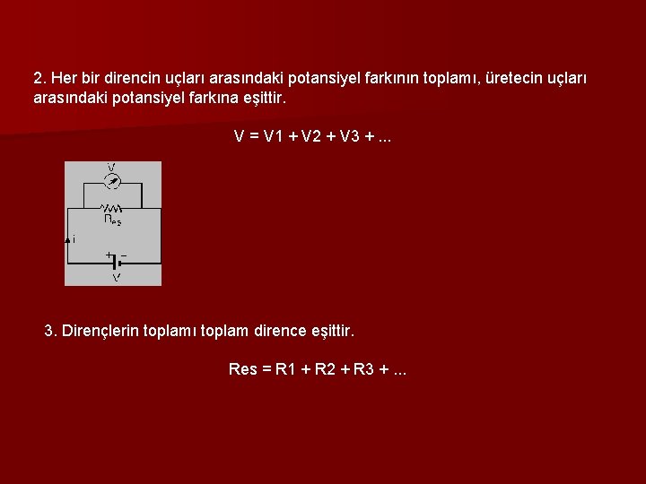 2. Her bir direncin uçları arasındaki potansiyel farkının toplamı, üretecin uçları arasındaki potansiyel farkına