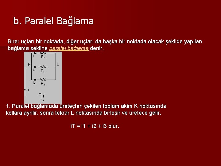 b. Paralel Bağlama Birer uçları bir noktada, diğer uçları da başka bir noktada olacak