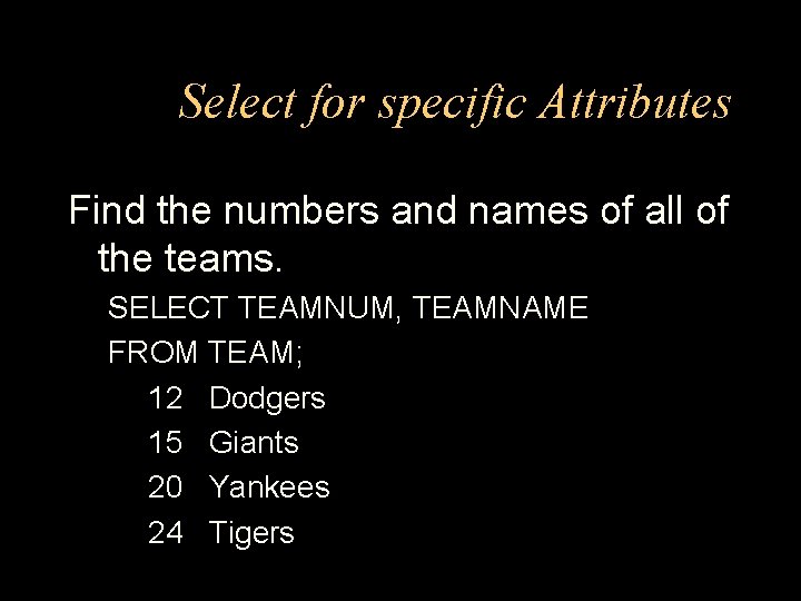 Select for specific Attributes Find the numbers and names of all of the teams.