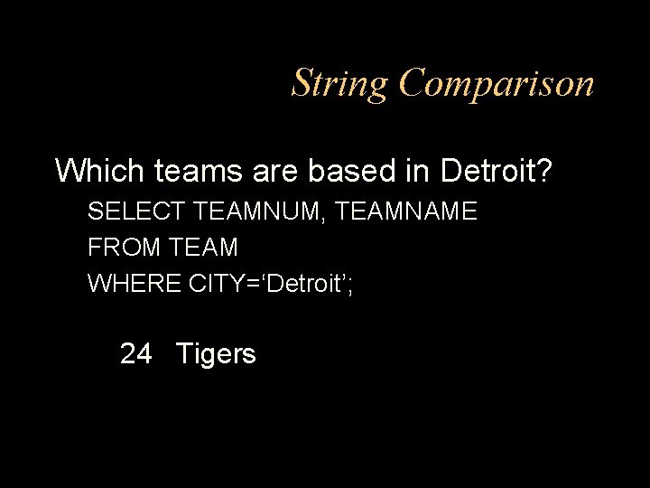 String Comparison Which teams are based in Detroit? SELECT TEAMNUM, TEAMNAME FROM TEAM WHERE