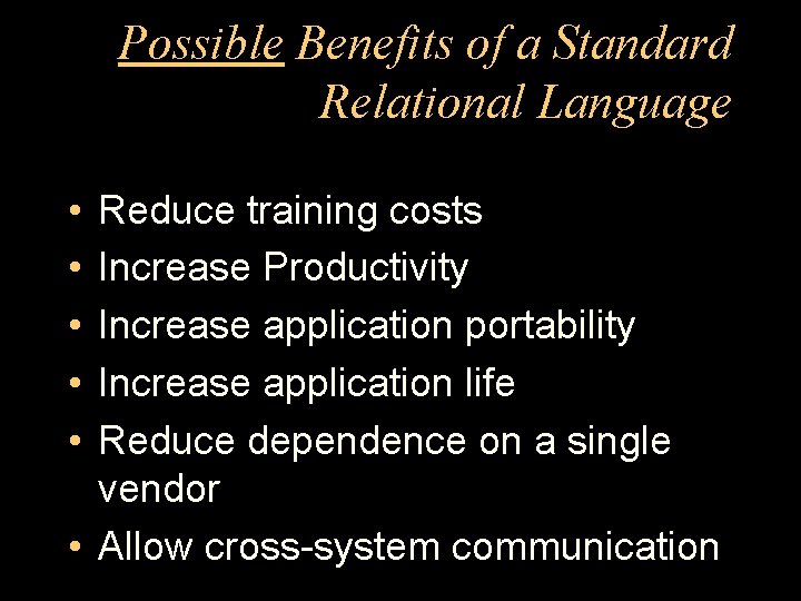 Possible Benefits of a Standard Relational Language • • • Reduce training costs Increase