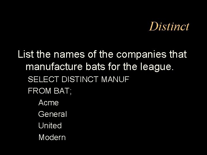 Distinct List the names of the companies that manufacture bats for the league. SELECT