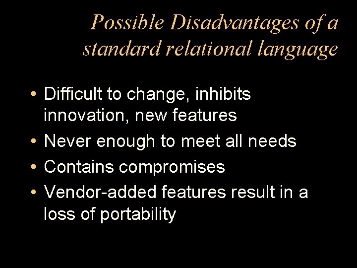 Possible Disadvantages of a standard relational language • Difficult to change, inhibits innovation, new