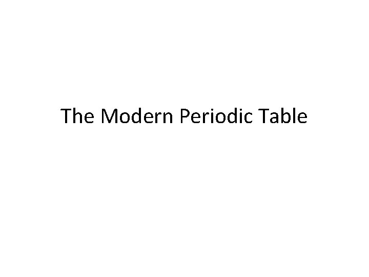 The Modern Periodic Table 