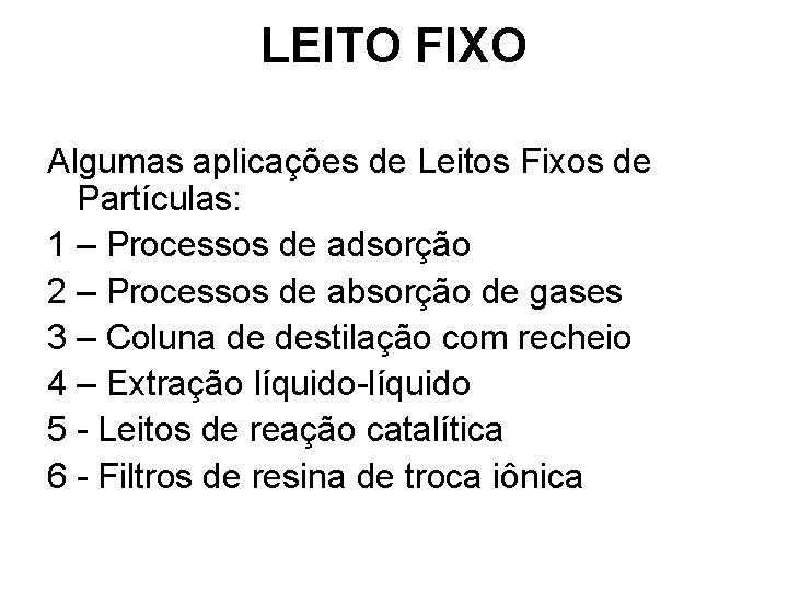 LEITO FIXO Algumas aplicações de Leitos Fixos de Partículas: 1 – Processos de adsorção LEITO FIXO Algumas aplicações de Leitos Fixos de Partículas: 1 – Processos de adsorção