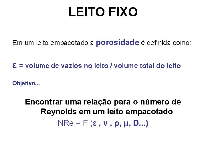 LEITO FIXO Em um leito empacotado a porosidade é definida como: ε = volume LEITO FIXO Em um leito empacotado a porosidade é definida como: ε = volume
