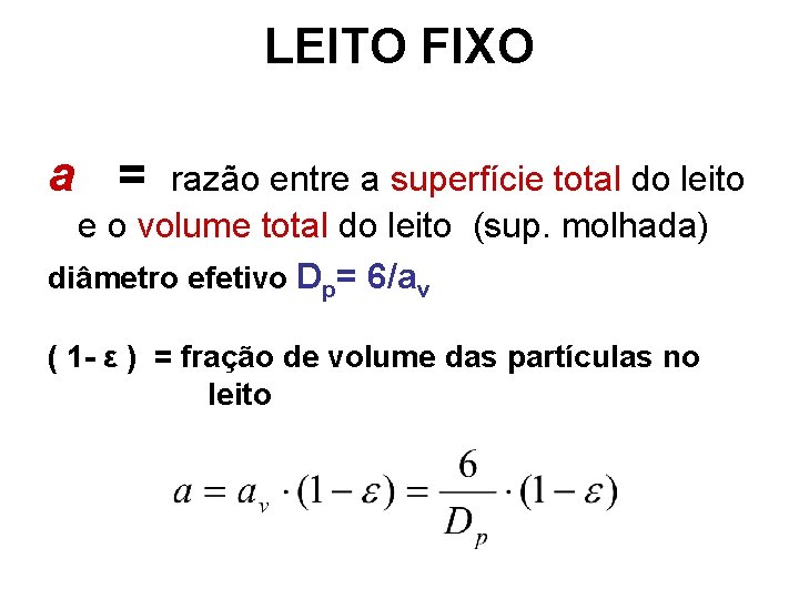 LEITO FIXO a = razão entre a superfície total do leito e o volume LEITO FIXO a = razão entre a superfície total do leito e o volume