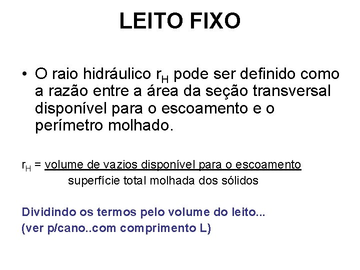 LEITO FIXO • O raio hidráulico r. H pode ser definido como a razão LEITO FIXO • O raio hidráulico r. H pode ser definido como a razão