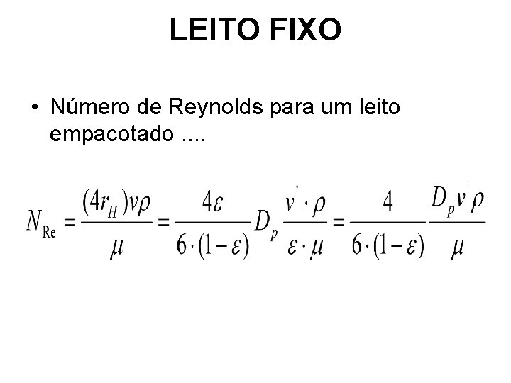 LEITO FIXO • Número de Reynolds para um leito empacotado. . LEITO FIXO • Número de Reynolds para um leito empacotado. .