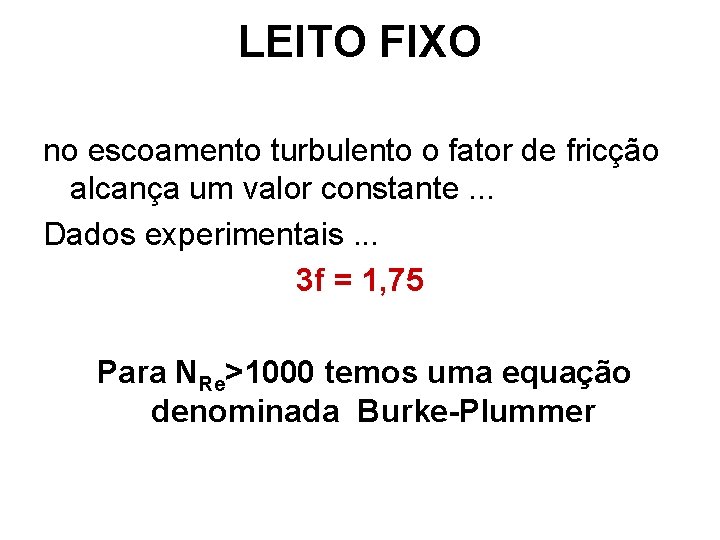 LEITO FIXO no escoamento turbulento o fator de fricção alcança um valor constante. . LEITO FIXO no escoamento turbulento o fator de fricção alcança um valor constante. .
