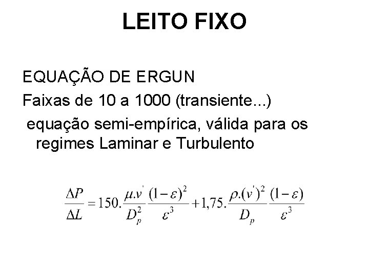 LEITO FIXO EQUAÇÃO DE ERGUN Faixas de 10 a 1000 (transiente. . . ) LEITO FIXO EQUAÇÃO DE ERGUN Faixas de 10 a 1000 (transiente. . . )