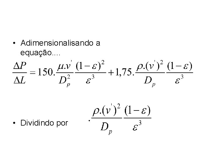• Adimensionalisando a equação. . • Dividindo por • Adimensionalisando a equação. . • Dividindo por