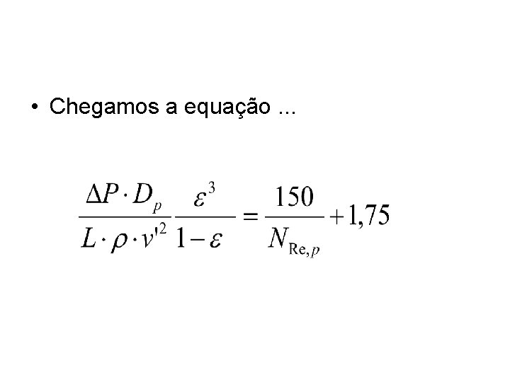• Chegamos a equação. . . • Chegamos a equação. . .