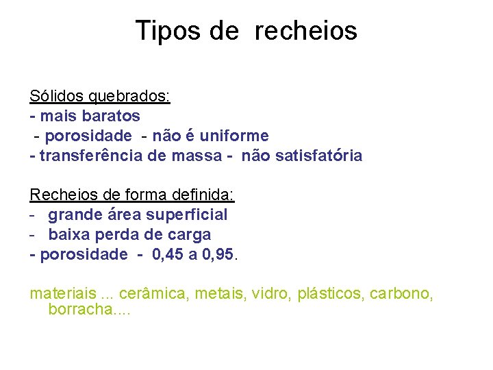 Tipos de recheios Sólidos quebrados: - mais baratos - porosidade - não é uniforme Tipos de recheios Sólidos quebrados: - mais baratos - porosidade - não é uniforme