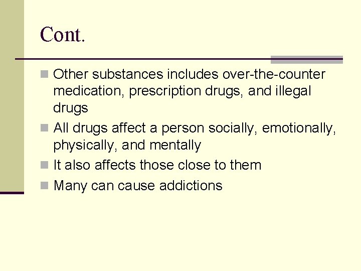 Cont. n Other substances includes over-the-counter medication, prescription drugs, and illegal drugs n All