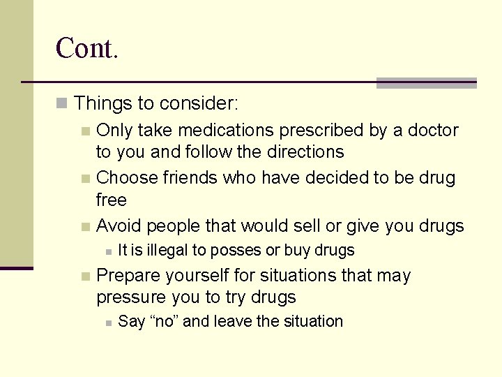 Cont. n Things to consider: n Only take medications prescribed by a doctor to