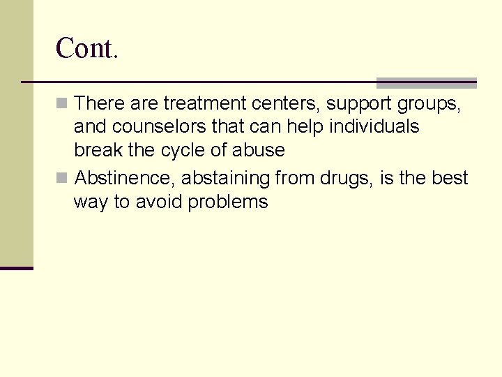 Cont. n There are treatment centers, support groups, and counselors that can help individuals
