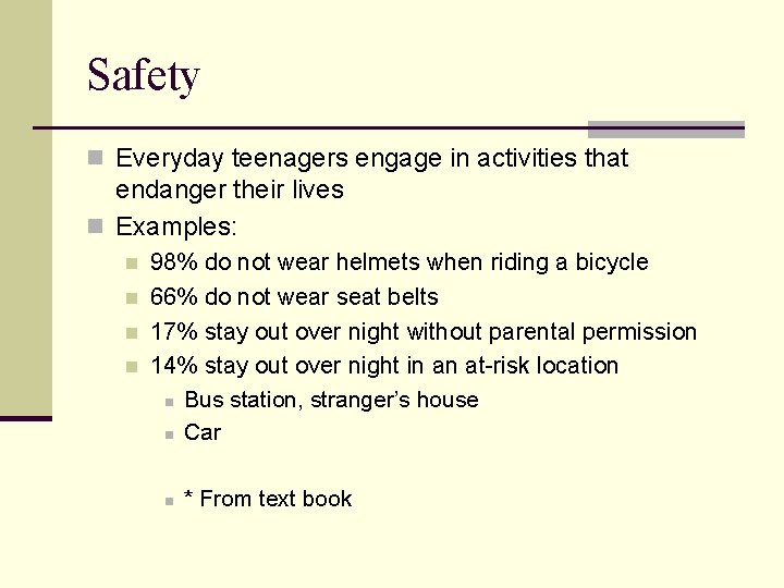 Safety n Everyday teenagers engage in activities that endanger their lives n Examples: n