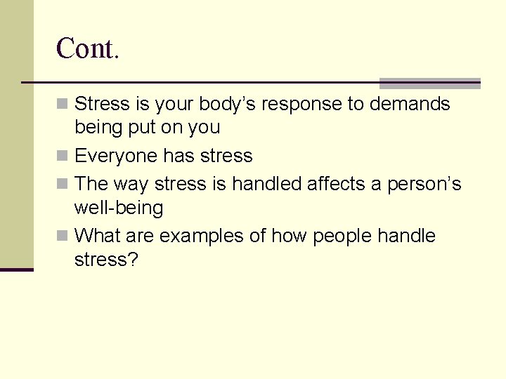 Cont. n Stress is your body’s response to demands being put on you n