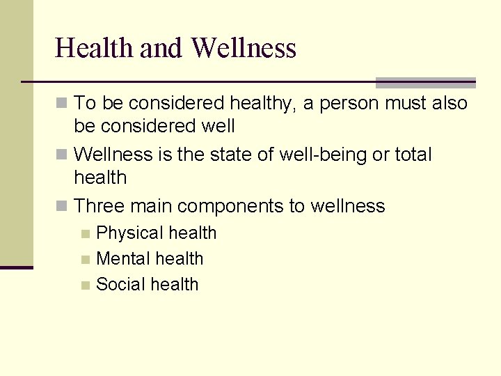 Health and Wellness n To be considered healthy, a person must also be considered