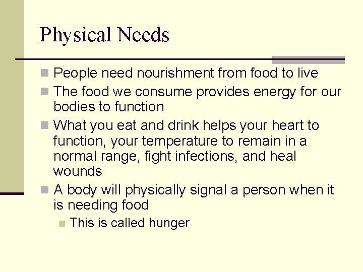 Physical Needs n People need nourishment from food to live n The food we