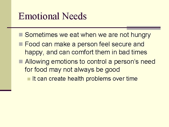 Emotional Needs n Sometimes we eat when we are not hungry n Food can