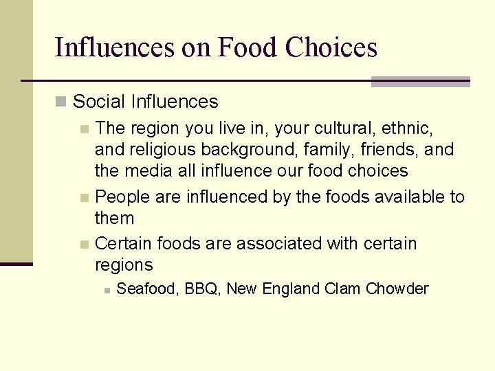 Influences on Food Choices n Social Influences n The region you live in, your
