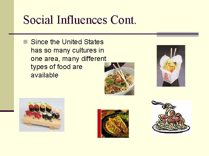 Social Influences Cont. n Since the United States has so many cultures in one