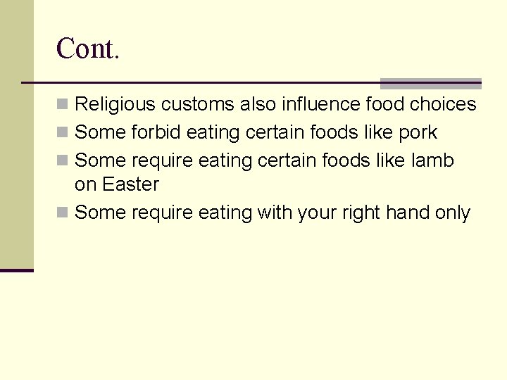 Cont. n Religious customs also influence food choices n Some forbid eating certain foods
