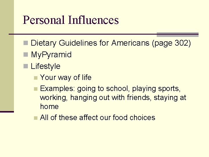 Personal Influences n Dietary Guidelines for Americans (page 302) n My. Pyramid n Lifestyle