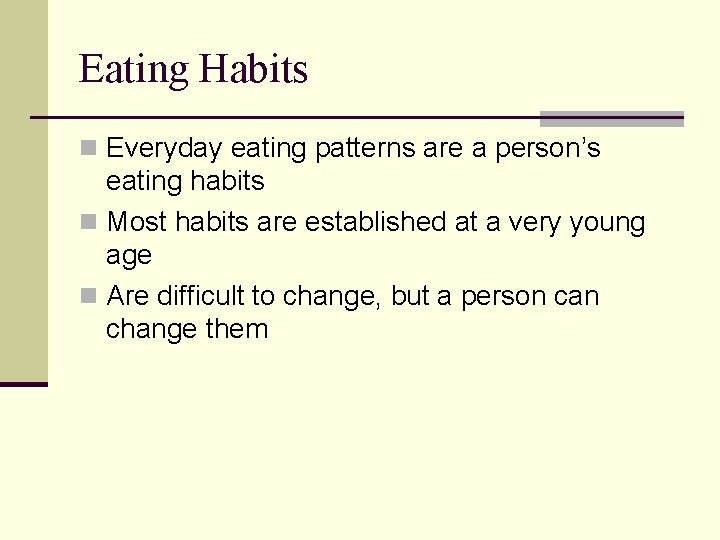 Eating Habits n Everyday eating patterns are a person’s eating habits n Most habits