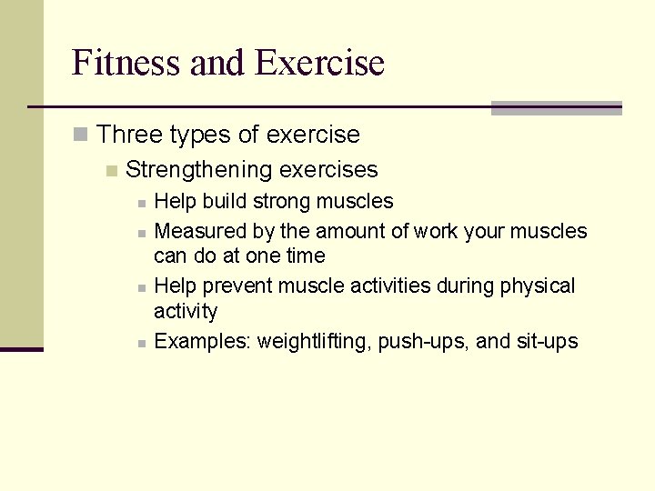 Fitness and Exercise n Three types of exercise n Strengthening exercises n n Help