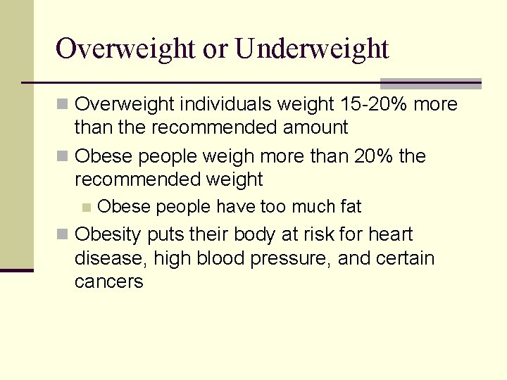 Overweight or Underweight n Overweight individuals weight 15 -20% more than the recommended amount