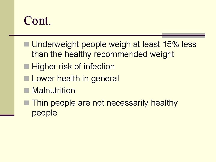 Cont. n Underweight people weigh at least 15% less than the healthy recommended weight