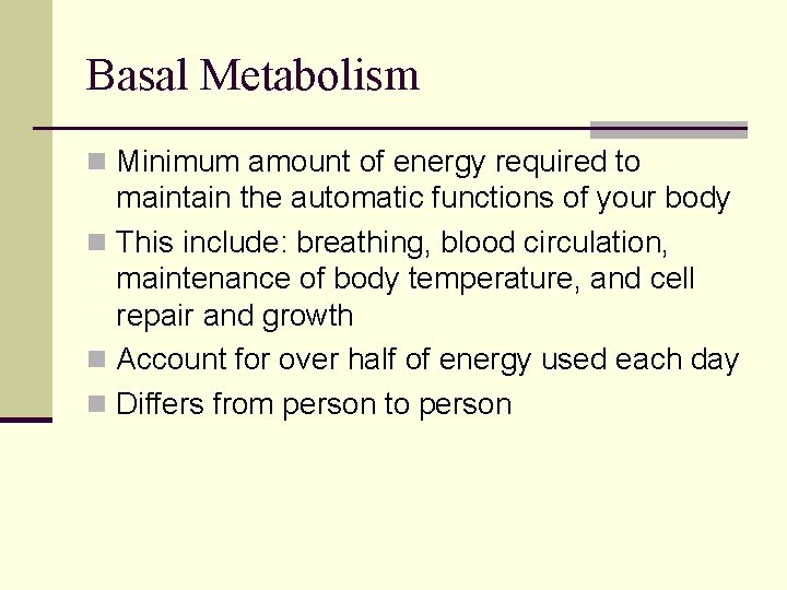 Basal Metabolism n Minimum amount of energy required to maintain the automatic functions of