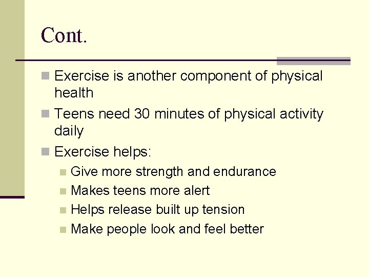 Cont. n Exercise is another component of physical health n Teens need 30 minutes